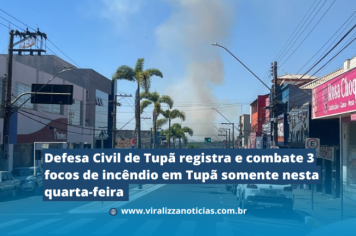 Defesa Civil de Tupã registra e combate 3 focos de incêndio em Tupã somente nesta quarta-feira 