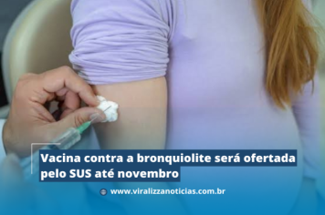 Vacina contra a bronquiolite será ofertada pelo SUS até novembro