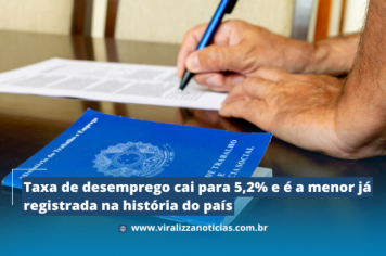 Taxa de desemprego cai para 5,2% e é a menor já registrada na história do país