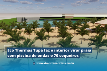 Eco Thermas Tupã faz o interior virar praia com piscina de ondas e 70 coqueiros