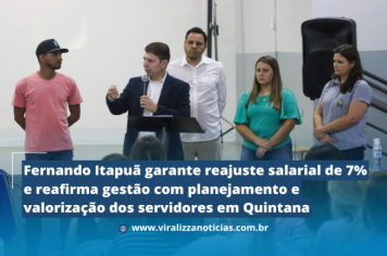 Fernando Itapuã garante reajuste salarial de 7% e reafirma gestão com planejamento e valorização dos servidores em Quintana