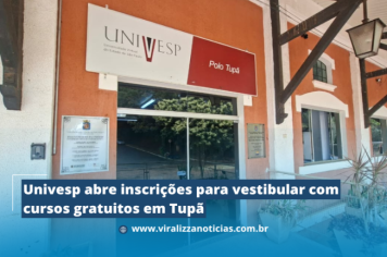 Univesp abre inscrições para vestibular com cursos gratuitos em Tupã