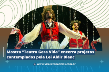 Mostra “Teatro Gera Vida” encerra projetos contemplados pela Lei Aldir Blanc.