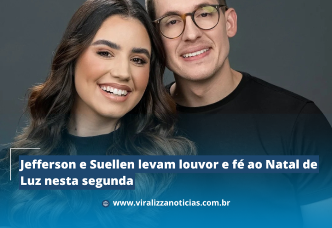 Jefferson e Suellen levam louvor e fé ao Natal de Luz nesta segunda