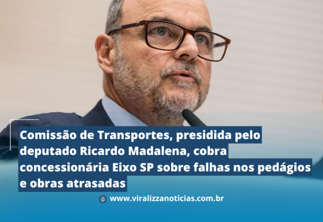 Comissão de Transportes, presidida pelo deputado Ricardo Madalena, cobra concessionária Eixo SP sobre falhas nos pedágios e obras atrasadas