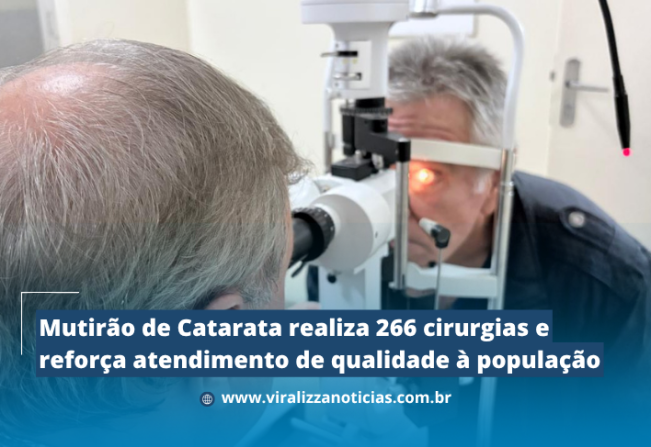 Mutirão de Catarata realiza 266 cirurgias e reforça atendimento de qualidade à população
