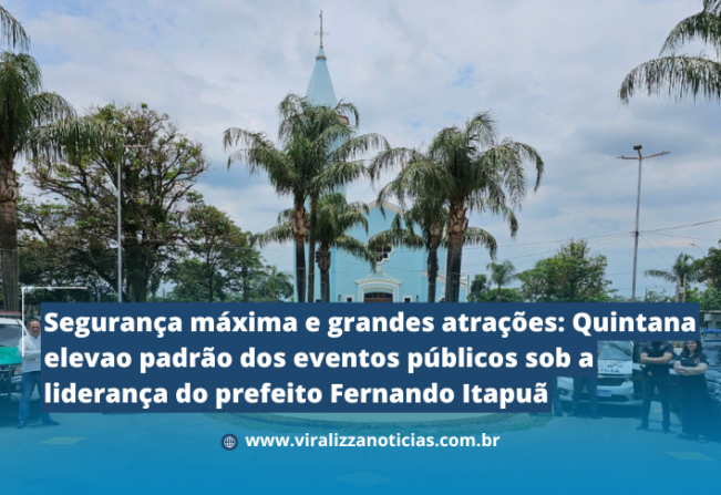 Segurança máxima e grandes atrações: Quintana eleva o padrão dos eventos públicos sob a liderança do prefeito Fernando Itapuã