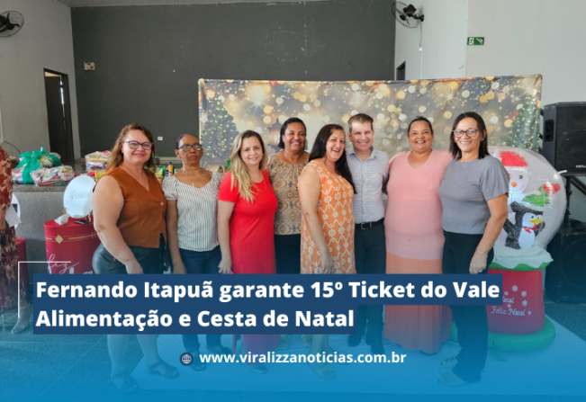 Fernando Itapuã garante 15º Ticket do Vale Alimentação e Cesta de Natal