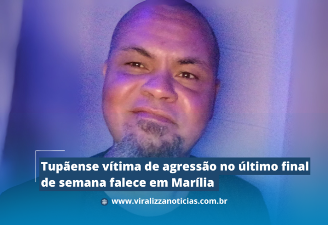 Tupãense vítima de agressão no último final de semana falece em Marília 