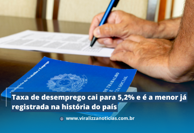 Taxa de desemprego cai para 5,2% e é a menor já registrada na história do país