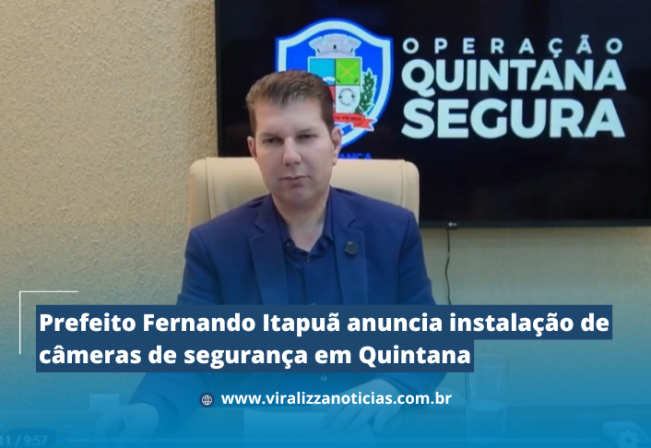 Prefeito Fernando Itapuã anuncia instalação de câmeras de segurança em Quintana