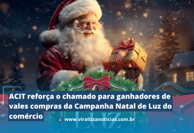ACIT reforça o chamado para ganhadores de vales compras da Campanha Natal de Luz do comércio 